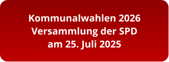 Kommunalwahlen 2026 Versammlung der SPD am 25. Juli 2025