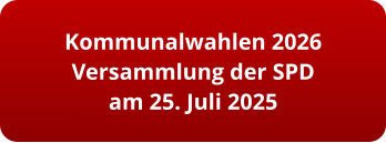 Kommunalwahlen 2026 Versammlung der SPD am 25. Juli 2025