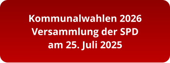 Kommunalwahlen 2026 Versammlung der SPD am 25. Juli 2025