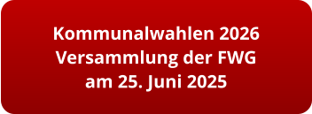 Kommunalwahlen 2026 Versammlung der FWG am 25. Juni 2025