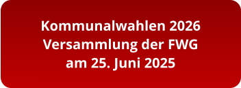 Kommunalwahlen 2026 Versammlung der FWG am 25. Juni 2025