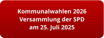 Kommunalwahlen 2026 Versammlung der SPD am 25. Juli 2025