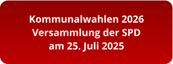 Kommunalwahlen 2026 Versammlung der SPD am 25. Juli 2025